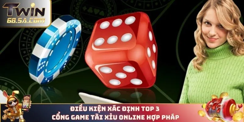 Điều kiện xác định top 3 cổng game tài xỉu online hợp pháp