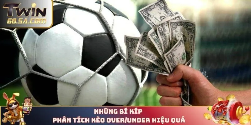 Những bí kíp phân tích kèo Over/Under hiệu quả